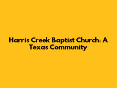 Harris Creek Baptist Church: A Texas Community