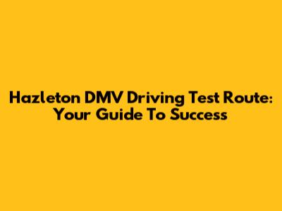 Hazleton DMV Driving Test Route: Your Guide To Success