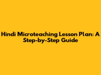 Hindi Microteaching Lesson Plan: A Step-by-Step Guide