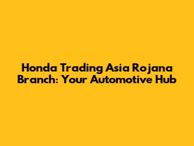Honda Trading Asia Rojana Branch: Your Automotive Hub