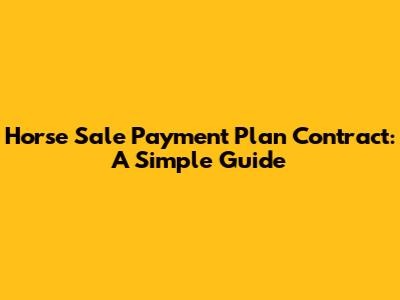 Horse Sale Payment Plan Contract: A Simple Guide