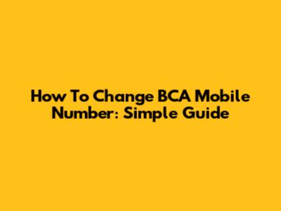 How To Change BCA Mobile Number: Simple Guide