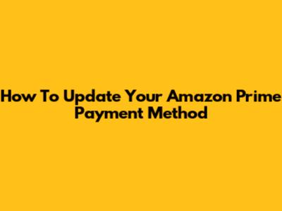 How To Update Your Amazon Prime Payment Method