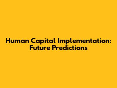 Human Capital Implementation: Future Predictions