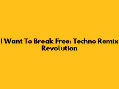 I Want To Break Free: Techno Remix Revolution