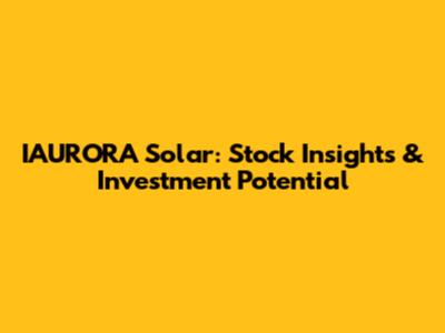 IAURORA Solar: Stock Insights & Investment Potential