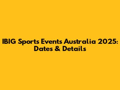 IBIG Sports Events Australia 2025: Dates & Details