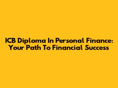 ICB Diploma In Personal Finance: Your Path To Financial Success