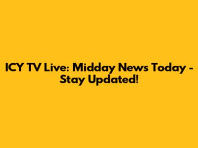ICY TV Live: Midday News Today - Stay Updated!