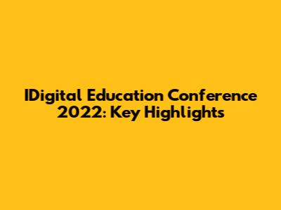 IDigital Education Conference 2022: Key Highlights