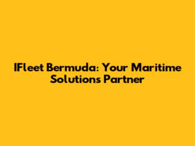 IFleet Bermuda: Your Maritime Solutions Partner
