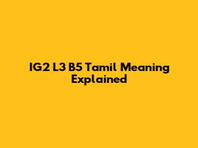 IG2 L3 B5 Tamil Meaning Explained