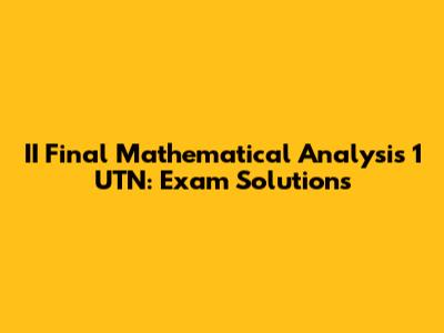 II Final Mathematical Analysis 1 UTN: Exam Solutions