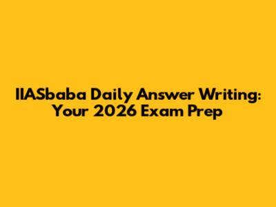 IIASbaba Daily Answer Writing: Your 2026 Exam Prep