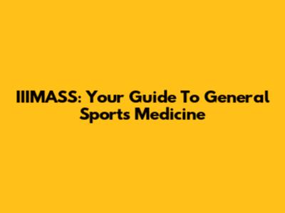 IIIMASS: Your Guide To General Sports Medicine