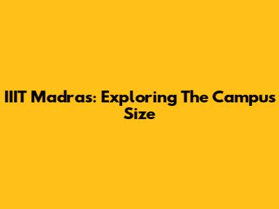 IIIT Madras: Exploring The Campus Size