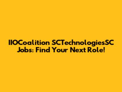 IIOCoalition SCTechnologiesSC Jobs: Find Your Next Role!