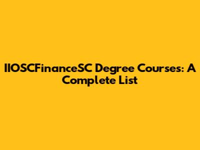 IIOSCFinanceSC Degree Courses: A Complete List