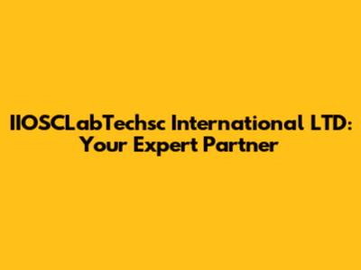 IIOSCLabTechsc International LTD: Your Expert Partner