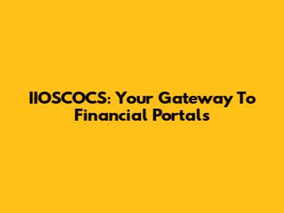 IIOSCOCS: Your Gateway To Financial Portals