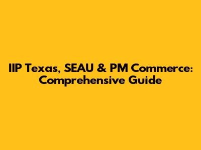 IIP Texas, SEAU & PM Commerce: Comprehensive Guide