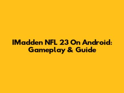 IMadden NFL 23 On Android: Gameplay & Guide