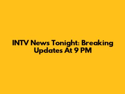 INTV News Tonight: Breaking Updates At 9 PM