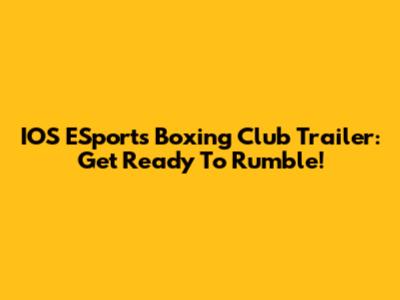 IOS ESports Boxing Club Trailer: Get Ready To Rumble!