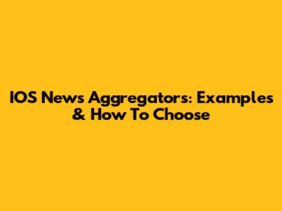 IOS News Aggregators: Examples & How To Choose