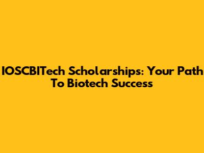 IOSCBITech Scholarships: Your Path To Biotech Success