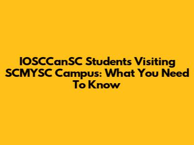 IOSCCanSC Students Visiting SCMYSC Campus: What You Need To Know