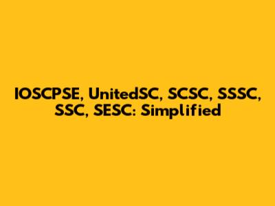 IOSCPSE, UnitedSC, SCSC, SSSC, SSC, SESC: Simplified