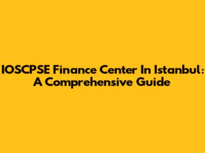 IOSCPSE Finance Center In Istanbul: A Comprehensive Guide
