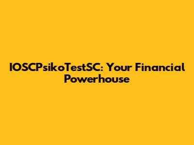IOSCPsikoTestSC: Your Financial Powerhouse