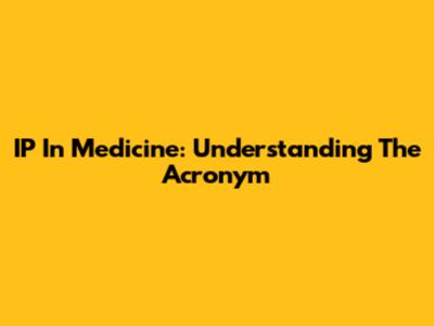 IP In Medicine: Understanding The Acronym