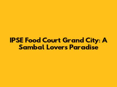 IPSE Food Court Grand City: A Sambal Lover's Paradise