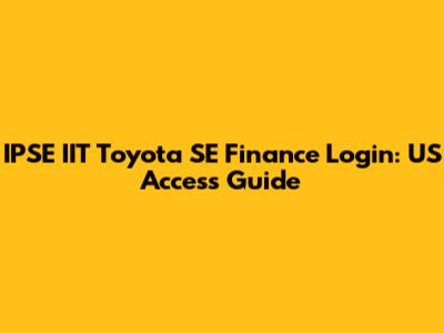 IPSE IIT Toyota SE Finance Login: US Access Guide