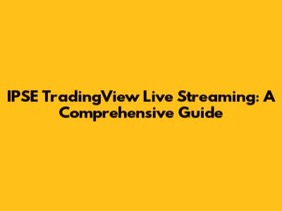 IPSE TradingView Live Streaming: A Comprehensive Guide