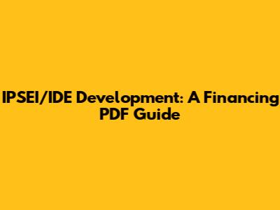 IPSEI/IDE Development: A Financing PDF Guide