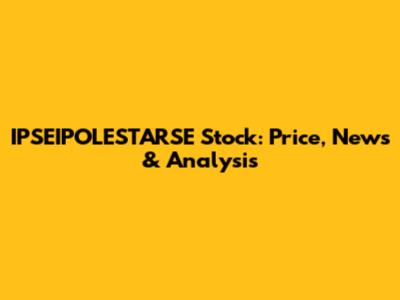 IPSEIPOLESTARSE Stock: Price, News & Analysis