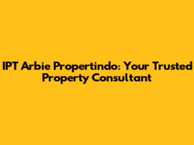 IPT Arbie Propertindo: Your Trusted Property Consultant