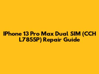 IPhone 13 Pro Max Dual SIM (CCH L7855P) Repair Guide