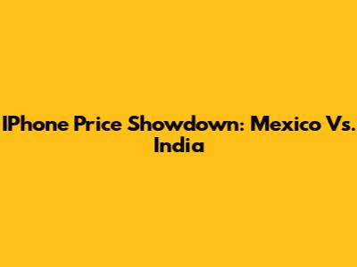 IPhone Price Showdown: Mexico Vs. India