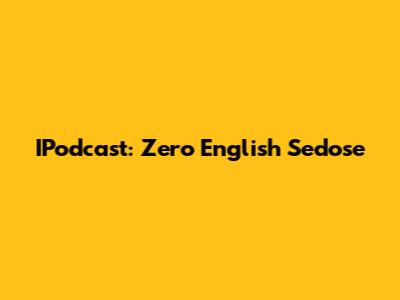 IPodcast: Zero English Sedose