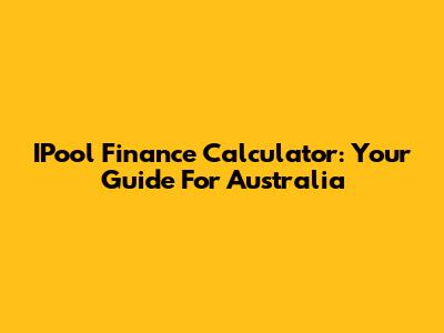 IPool Finance Calculator: Your Guide For Australia