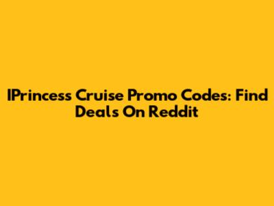 IPrincess Cruise Promo Codes: Find Deals On Reddit