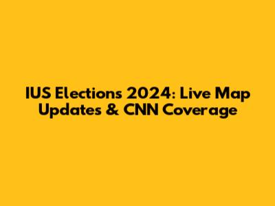 IUS Elections 2024: Live Map Updates & CNN Coverage
