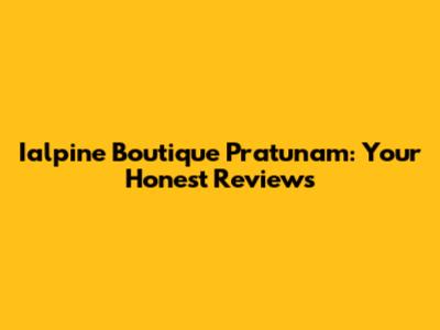 Ialpine Boutique Pratunam: Your Honest Reviews