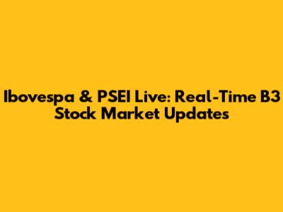 Ibovespa & PSEI Live: Real-Time B3 Stock Market Updates