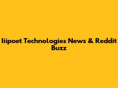 Iiipoet Technologies News & Reddit Buzz